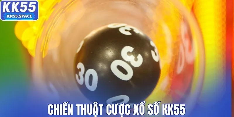 Chiến thuật cược xổ số KK55 cực chuẩn