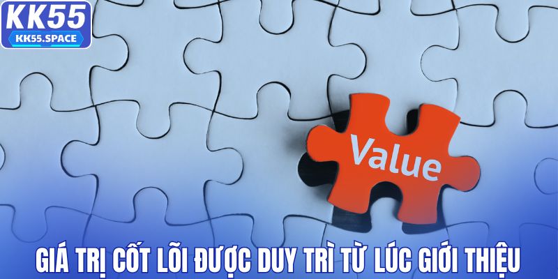 Giá trị cốt lõi được duy trì từ lúc giới thiệu nhà cái