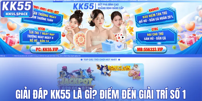 Giải đáp KK55 là gì, điểm đến giải trí số 1