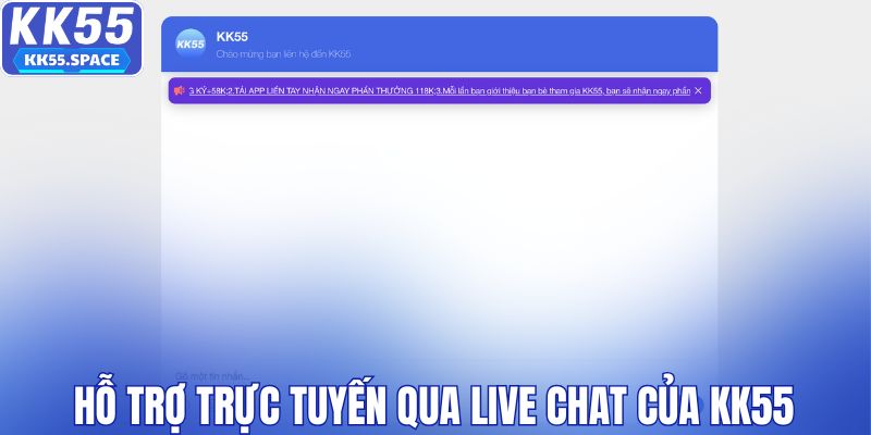 Hỗ trợ trực tuyến qua live chat của KK55
