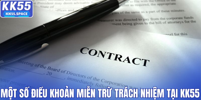 Một số điều khoản miễn trừ trách nhiệm tại KK55