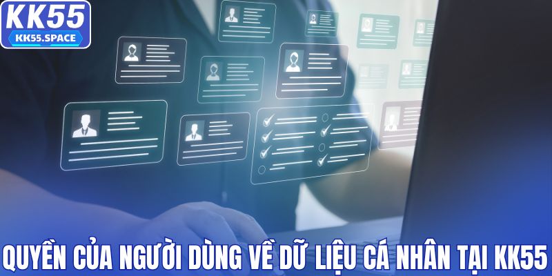 Quyền của người dùng về dữ liệu cá nhân tại KK55